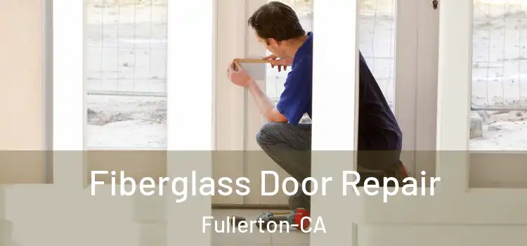  Fiberglass Door Repair Fullerton-CA