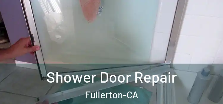  Shower Door Repair Fullerton-CA